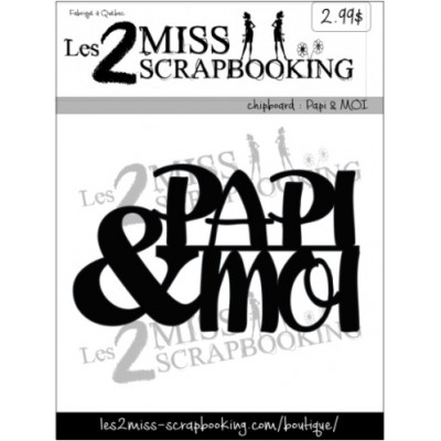 Les 2 Miss scrapbooking - Chipboard «Papi & moi»
