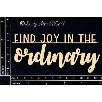  Dusty Attic - Chipboard «Find Joy In The Ordinary»